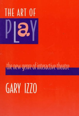 The Art of Play: The New Genre of Interactive Theatre,Used