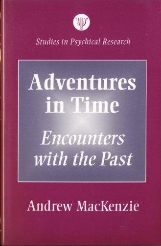 Adventures In Time: Encounters With The Past (Studies In Psychical Research)