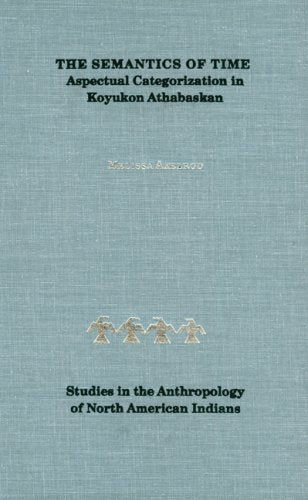 The Semantics Of Time: Aspectual Categorization In Koyukon Athabaskan (Studies In The Anthropology Of North American Indians)