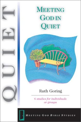 Meeting God in Quiet: 6 studies for individuals or groups (Meeting God Bible Studies series),Used