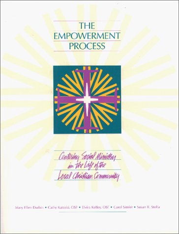 The Empowerment Process: Centering Social Ministry in the Life of the Local Christian Community,Used