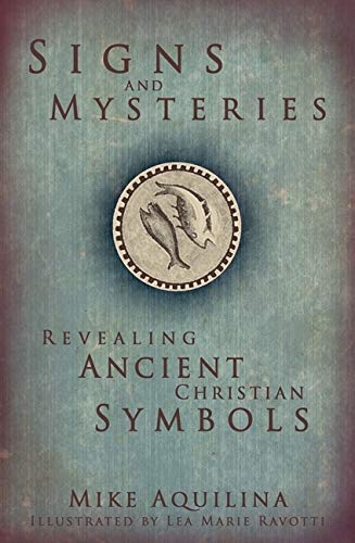 Signs and Mysteries: Revealing Ancient Christian Symbols,New