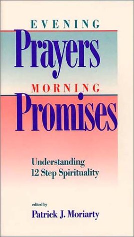 Evening Prayers, Morning Promises: Understanding 12 Step Spirituality,New