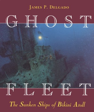 Ghost Fleet: The Sunken Ships Of Bikini Atoll