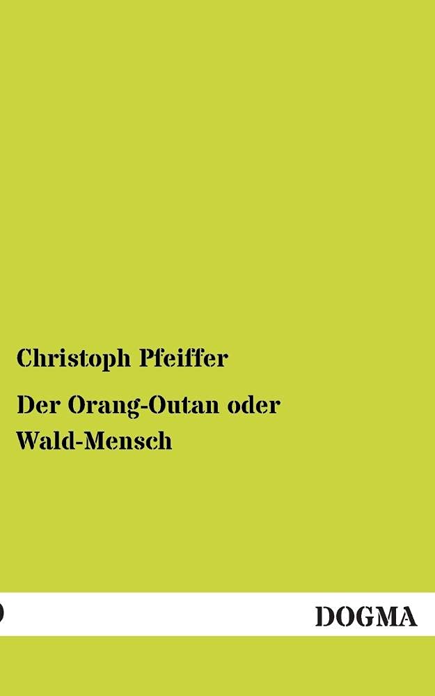 Der OrangOutan oder WaldMensch: Samt den uebrigen doppelartigen Naturgeschoepfen (German Edition),Used