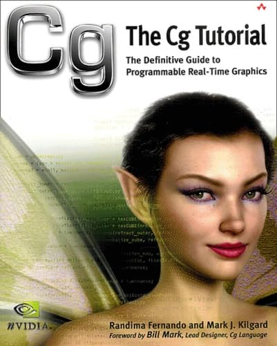 The Cg Tutorial: The Definitive Guide To Programmable Realtime Graphics,New