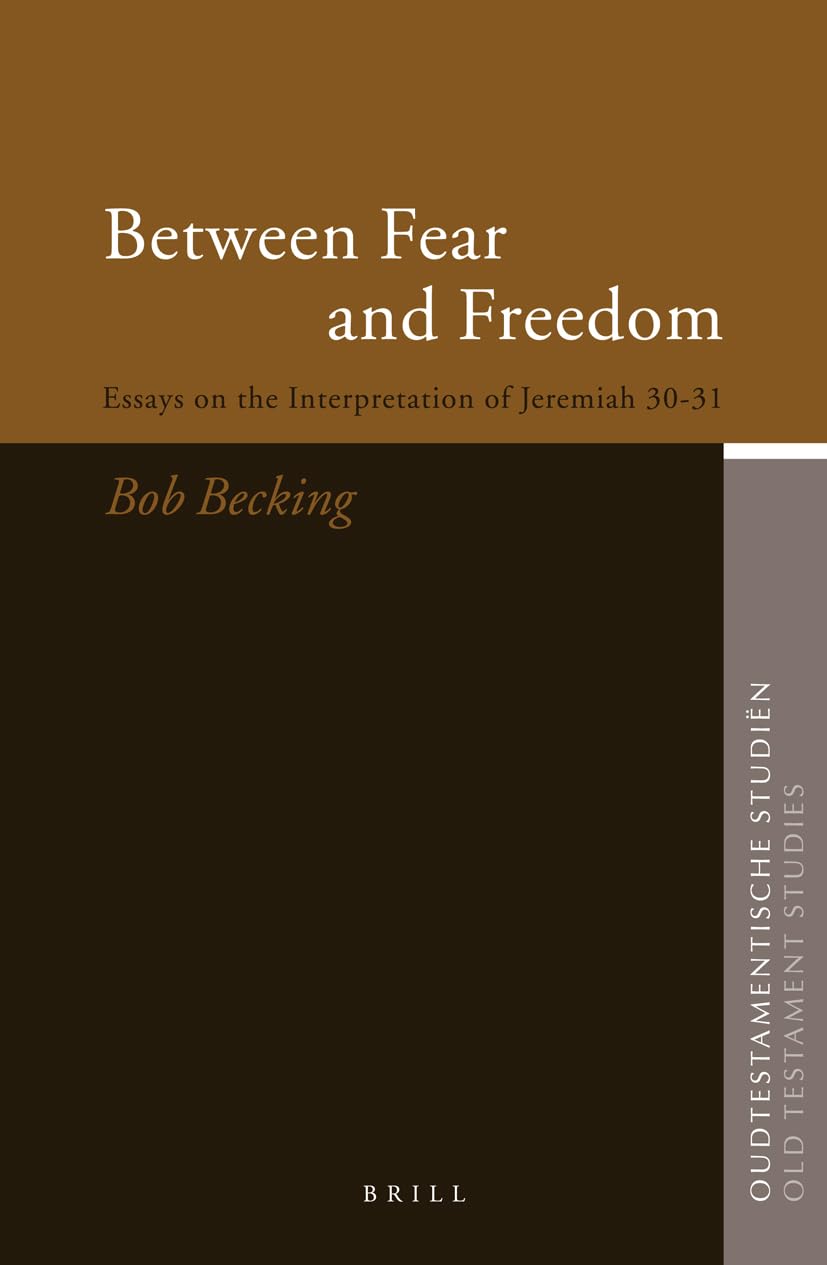 Between Fear and Freedom: Essays on the Interpretation of Jeremiah 3031 (Oudtestamentische Studin, Old Testament Studies),New