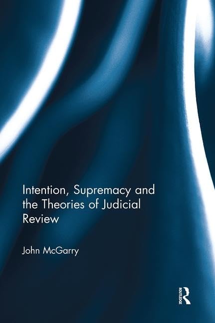 Intention, Supremacy and the Theories of Judicial Review,Used