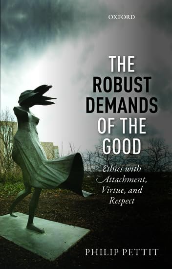 The Robust Demands Of The Good: Ethics With Attachment, Virtue, And Respect (Uehiro Series In Practical Ethics),New