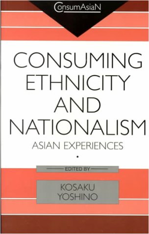 Consuming Ethnicity and Nationalism: Asian Experiences (ConsumAsiaN),Used