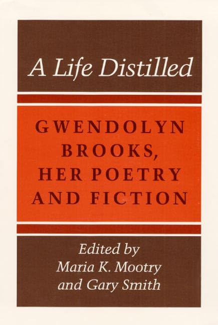 A Life Distilled: Gwendolyn Brooks, Her Poetry and Fiction,Used