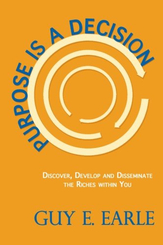 Purpose Is A Decision: Discover, Develop And Disseminate The Riches Within You,Used