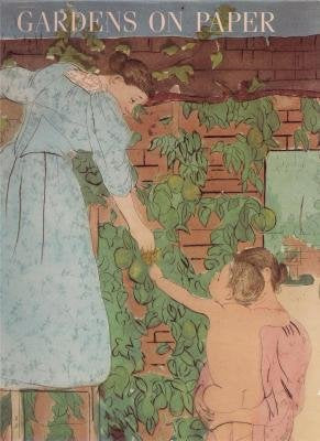 Gardens on Paper: Prints and Drawings, 12001900,Used