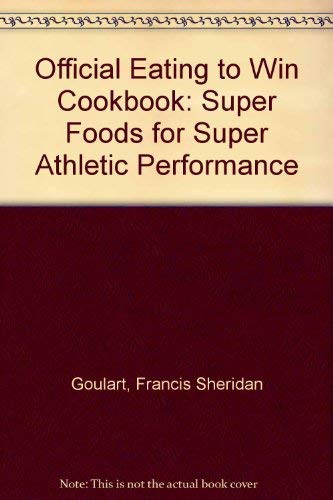 The official eating to win cookbook: Super foods for super athletic performance,Used