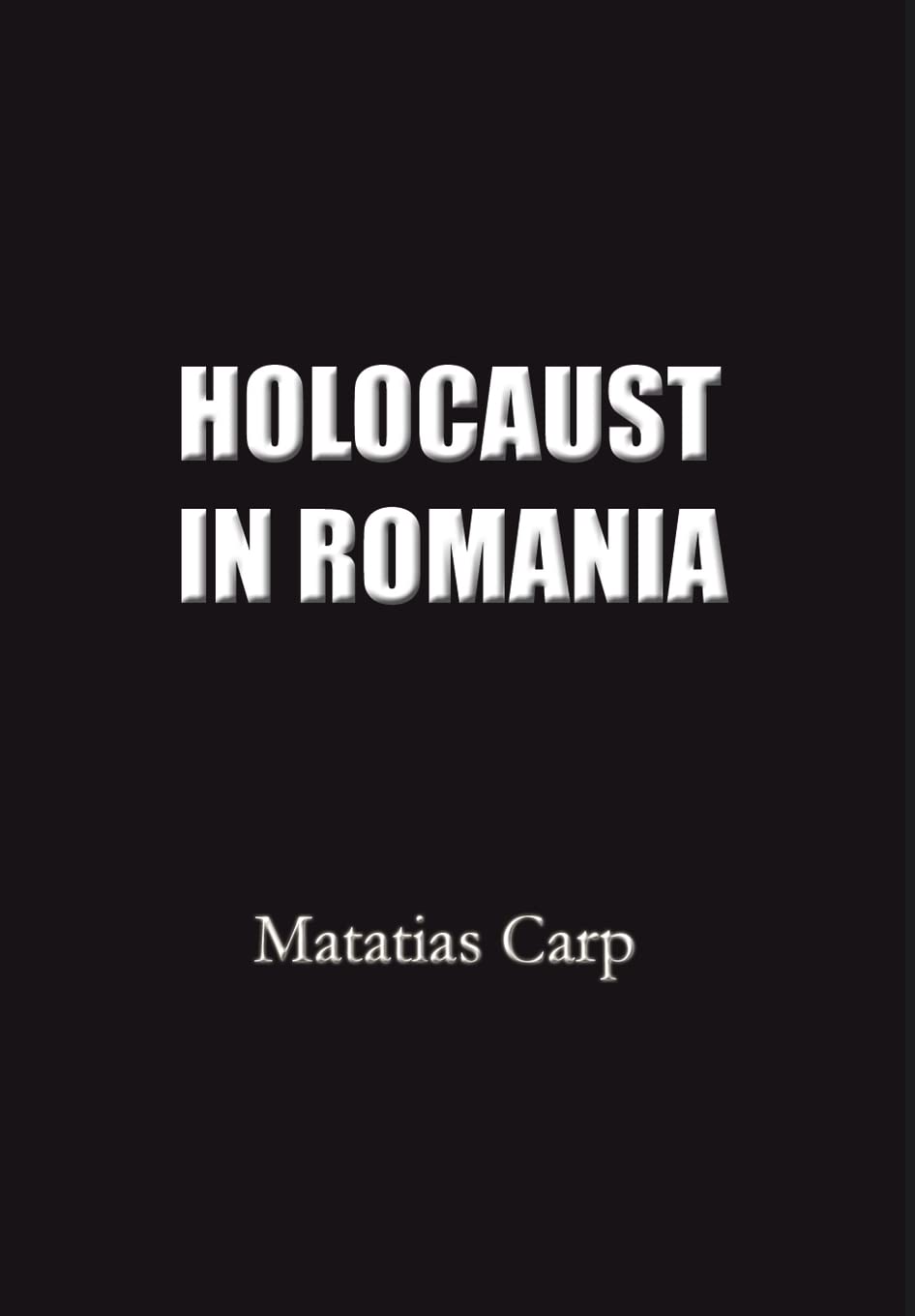 Holocaust in Romania: Facts and Documents on the Annihilation of Romania's Jews 19401944.,Used