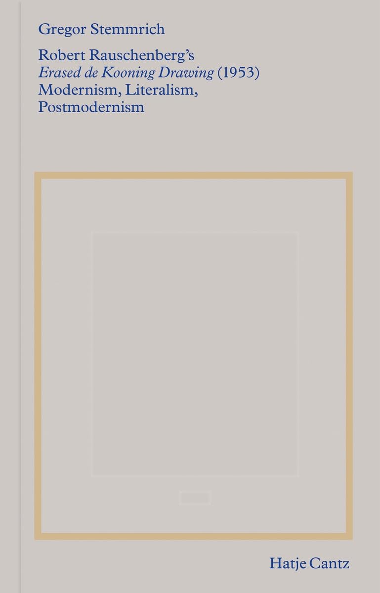 Robert Rauschenbergs Erased De Kooning Drawing (1953): Modernism, Literalism, Postmodernism,New