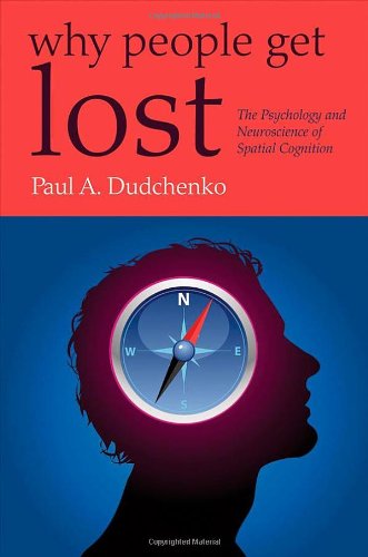 Why People Get Lost: The Psychology and Neuroscience of Spatial Cognition,Used
