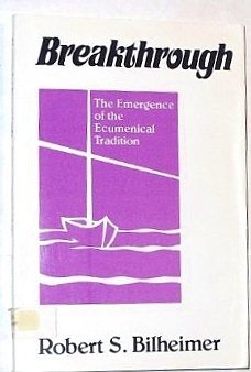 Breakthrough: The Emergence of the Ecumenical Tradition,Used