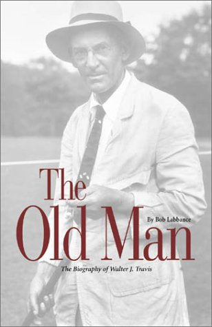 The Old Man: The Biography of Walter J. Travis,Used