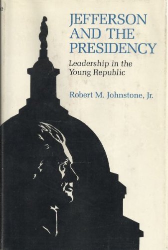 Jefferson and the Presidency: Leadership in the Young Republic,Used