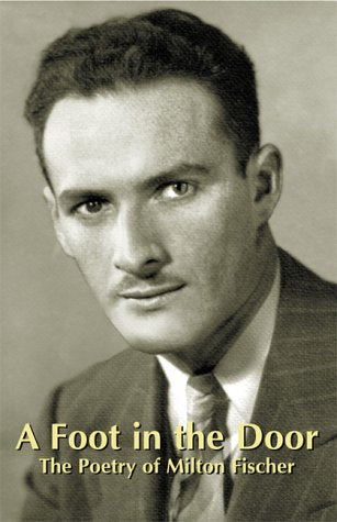 A Foot in the Door: The Poetry of Milton Fischer,Used