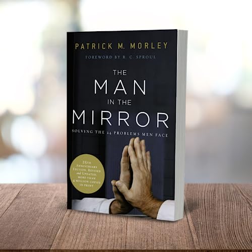 The Man In The Mirror: Solving The 24 Problems Men Face,New