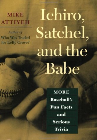 Ichiro, Satchel, and the Babe: More Baseball's Fun Facts and Serious Trivia,Used
