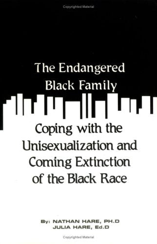 The Endangered Black Family: Coping With the Unisexualization and Coming Extinction of the Black Race (Black Male / Female Relat,Used