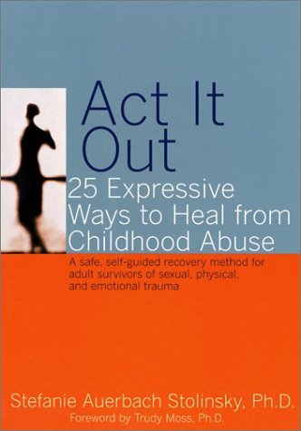 Act It Out: 25 Expressive Ways to Heal from Childhood Abuse,Used