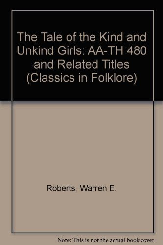 The Tale Of The Kind And The Unkind Girls: Aath 480 And Related Tales (Classics In Folklore)