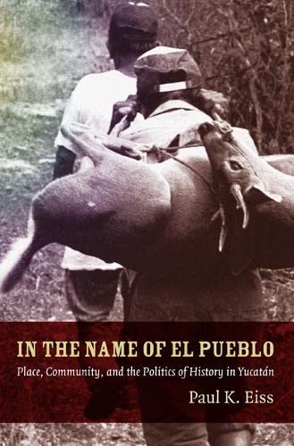 In the Name of El Pueblo: Place, Community, and the Politics of History in Yucatn (Latin America Otherwise),Used