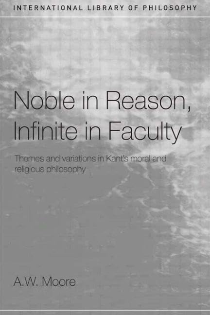 Noble in Reason, Infinite in Faculty (International Library of Philosophy),Used