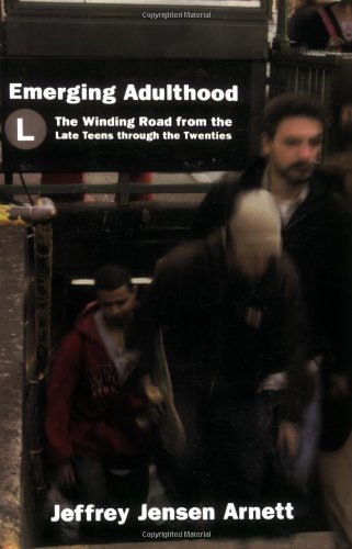 Emerging Adulthood: The Winding Road From The Late Teens Through The Twenties,New