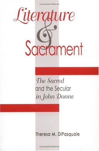 Literature and Sacrament: The Sacred and the Secular in John Donne,Used