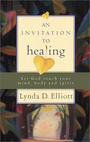 An Invitation To Healing: Let God Touch Your Mind, Body And Spirit,New