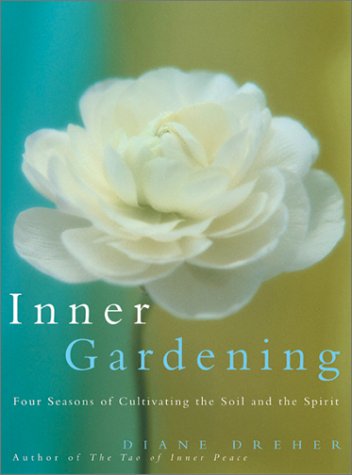 Inner Gardening: Four Seasons of Cultivating the Soil and the Spirit,New