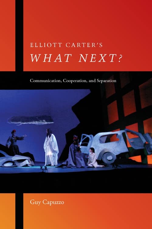 Elliott Carter'S What Next?: Communication, Cooperation, And Separation (Eastman Studies In Music),Used