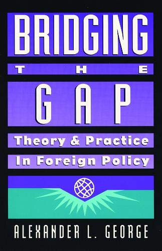 Bridging the Gap: Theory and Practice in Foreign Policy,New
