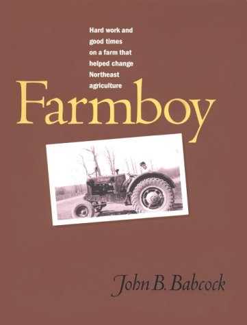 Farmboy: Hard Work And Good Times On A Farm That Helped Change Northeast Agriculture,Used