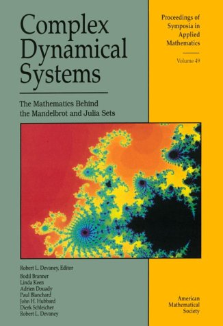 Complex Dynamical Systems: The Mathematics Behind the Mandelbrot and Julia Sets (Proceedings of Symposia in Applied Mathematics),New