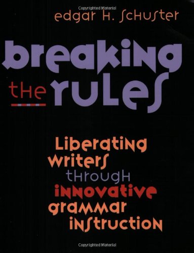 Breaking the Rules: Liberating Writers Through Innovative Grammar Instruction,Used