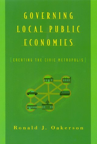 Governing Local Public Economies: Creating the Civic Metropolis,Used