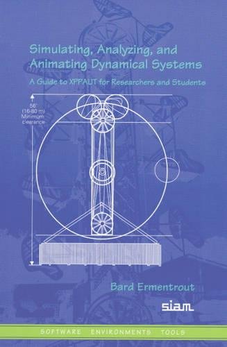 Simulating, Analyzing, and Animating Dynamical Systems: A Guide to XPPAUT for Researchers and Students (Software, Environments a,New
