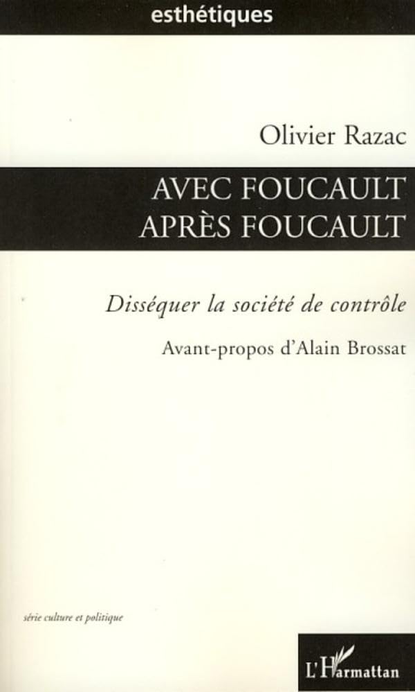 Avec Foucault, aprs Foucault: Dissquer la socit de contrle (French Edition),New
