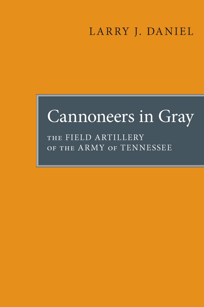 Cannoneers in Gray: The Field Artillery of the Army of Tennessee (Fire Ant Books),Used
