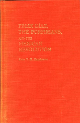Felix Diaz, the Porfirians, and the Mexican Revolution,Used