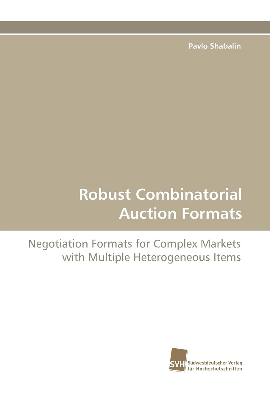 Robust Combinatorial Auction Formats: Negotiation Formats for Complex Markets with Multiple Heterogeneous Items,Used