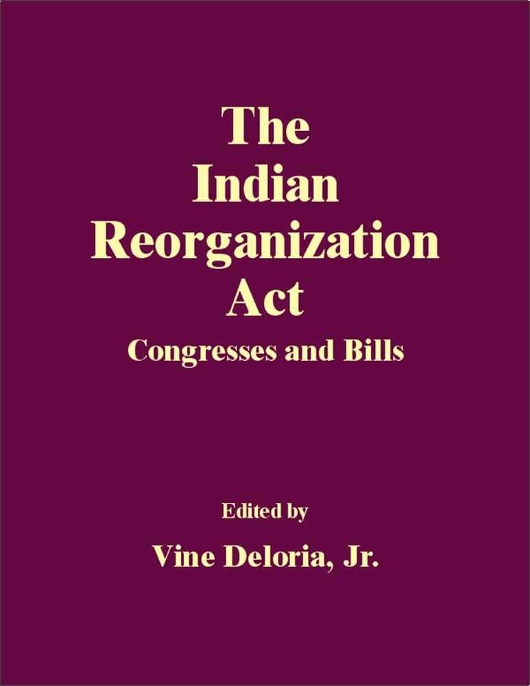 The Indian Reorganization Act: Congresses And Bills,Used