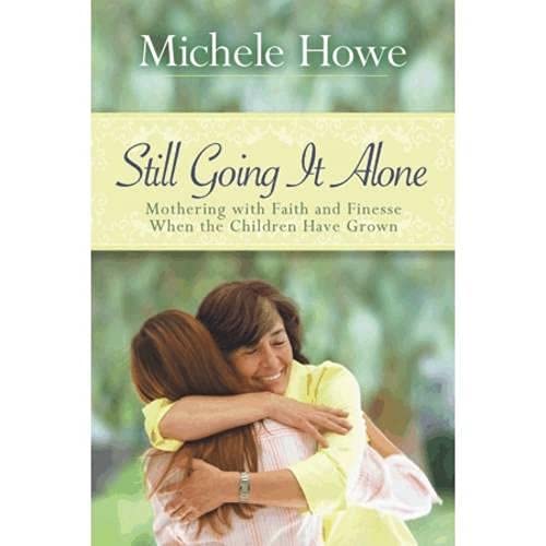 Still Going It Alone: Mothering with Faith and Finesse When the Children Have Grown,Used
