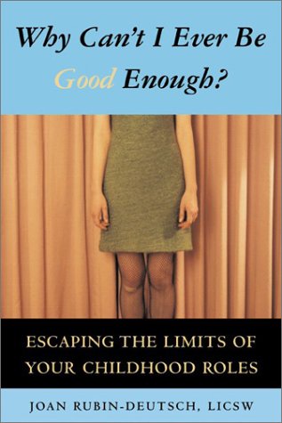 Why Can't I Ever Be Good Enough? Escaping the Limits of Your Childhood Roles,Used